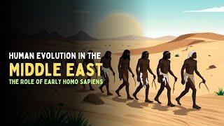 Human Evolution in the Middle East: The Role of Early Homo sapiens