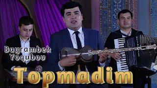 Bayrambek Yoqubov - Topmadim | Байрамбек Ёқубов - Топмадим