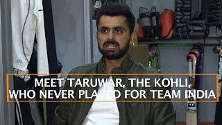 MEET TARUWAR, THE KOHLI, WHO NEVER PLAYED FOR TEAM INDIA