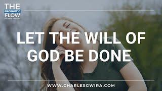 "Let The Will Of God Be Done" by Charles Gwira | November 07, 2024