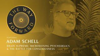 Brain Supreme: Microdosing Psychedelics & the Battle for Consciousness with Adam Schell