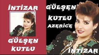 Gülşen Kutlu - İntizar[Azerice]