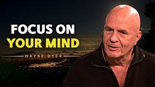 Focus On Your Mind - Wayne Dyer Motivational Speech