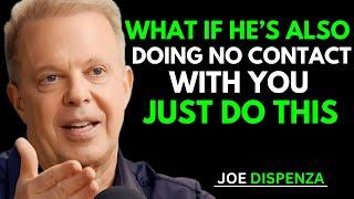 What If He’s Also Doing No Contact With You? Just Do This - Joe Dispenza Insights