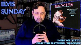 ELVIS SUNDAY! I MISS YOU (1973) - FIRST TIME WATCHING / REACTION!