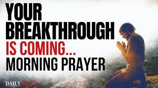 Your BREAKTHROUGH Is CLOSER Than You Think | A Blessed Morning Prayer