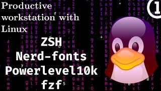 Productive Workstation with Linux 01 - Installing ZSH, Nerdfonts, fzf, Powerlevel10k and Kitty