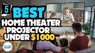 Best Home Theater Projector under $1000:Only 5 Worth Considering