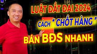 Luật Đất Đai 2024 Cách Chốt Hàng Bán Bất Động Sản Nhanh | BĐS Vùng Ven