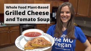 Grilled Cheese and Tomato Soup - Whole Food Plant-Based!