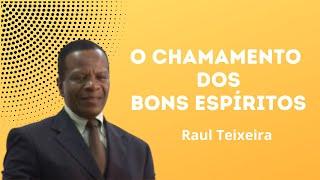 O chamamento dos bons espíritos - Raul Teixeira