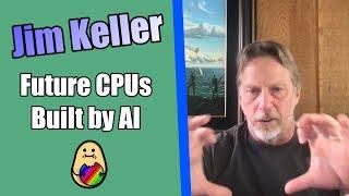 Jim Keller: Future Chips Built by AI