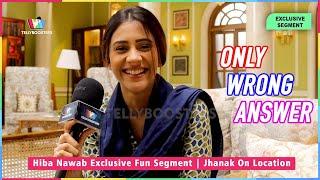 Hiba Nawab Exclusive Fun Segment | Jhanak On Location | Only Wrong Answer Funny Segment