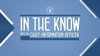 "In The Know" with the Chief Information Officer
