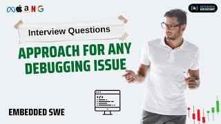 Approach for any debugging issue | Embedded SWE: Interview Question