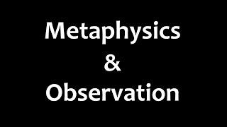 Metaphysics and Observation