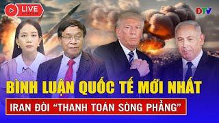 [Trực tiếp] Bình luận Quốc tế  24/6 - Cập nhật mới nhất về xung đột Israel - Iran