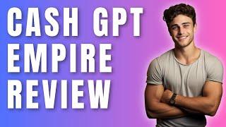 CashGPT Empire Review - Make Money With ChatGPT!