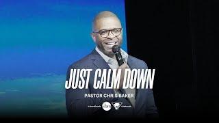 Just Calm Down | Pastor Chris Baker