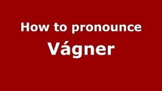 How to pronounce Vágner (Brazilian Portuguese/Brazil)  - PronounceNames.com