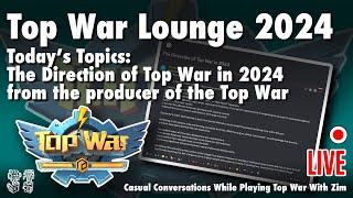 Top War Lounge - LIVE - The Direction of Top War in 2024 Zim's Response