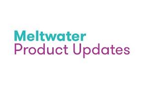 Meltwater's May 2024 Product Updates