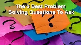 The 3 Best Problem Solving Questions To Ask