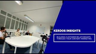 Building Relationships Through Your Content Marketing - Kerdos Insights   Episode 14