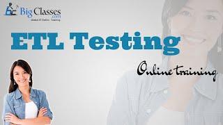 ETL Testing Online Training - ETL Testing Training Tutorial - BigClasses