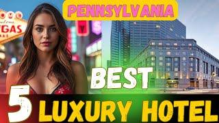 5 All-Inclusive Hotels Pennsylvania | Top Rating 5 Cheap Luxury Hotels Pennsylvania |