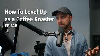 How To Level Up In Coffee as a Coffee Roaster - Coffee Roaster Warm Up Sessions Podcast