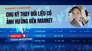 Chu kỳ thay đổi liệu có ảnh hưởng đến market ??