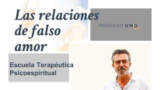 Las relaciones de falso amor. ESCUELA TERAPÉUTICA PSICOESPIRITUAL. José Luis Gil Monteagudo.