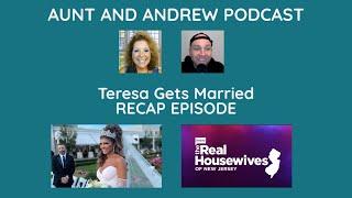 Teresa Gets Married RHONJ Recap - Teresa is Zen FINALLY - Aunt & Andrew Podcast Interview #bravotv