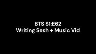 Behind The Scenes S1:E62 "Writing Sesh + Music Vid"