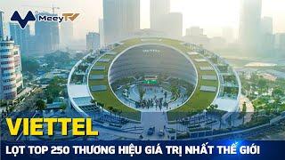 THƯƠNG HIỆU VIETTEL ĐƯỢC ĐỊNH GIÁ GẦN 9 TỶ USD, LỌT TOP 250 THƯƠNG HIỆU GIÁ TRỊ NHẤT THẾ GIỚI