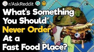 What's Something You Should Never Order At A Fast Food Place?