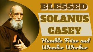 Blessed Solanus Casey: Humble Capuchin Miracle Worker