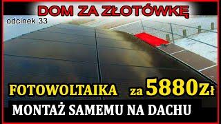 Dom za Złotówkę - Montaż samemu Fotowoltaiki na domu piętrowym zimą !! 6.4 Kwp za 5880zł Odcinek 33