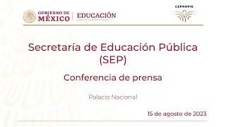 Secretaría de Educación Pública (SEP). Conferencia de prensa.  Martes 15 de agosto 2023