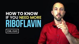 How to Know If You Need More Riboflavin | Chris Masterjohn Lite #143