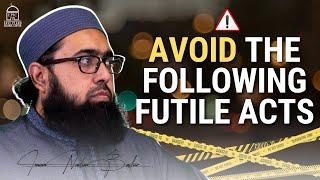 Avoid the Following Futile Acts Also (Cont.) | Imam Nadim Bashir