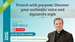 Preach Workshop | Rev Dr Sam Wells | Uncover your authentic preaching voice and signature style