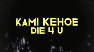 Kami Kehoe - “ DIE 4 U “ [ lyrics ] - @kamikehoe