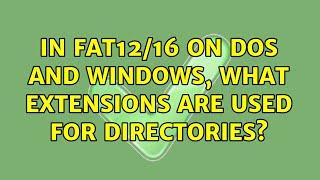 In FAT12/16 on DOS and Windows, what extensions are used for directories? (2 Solutions!!)