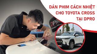 Dán phim cách nhiệt cho Toyota Cross tại DPRO Việt Nam với dòng phim cách nhiệt ô tô 3M