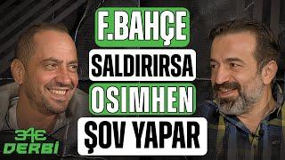 Osimhen farkı | Galatasaray ön alan baskısına döndü | Fenerbahçe derbiye hazır | 343 Derbi