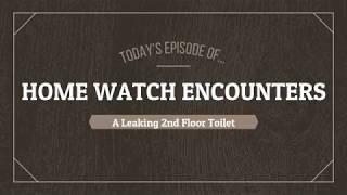 Home Watch Encounters - A Leaking 2nd Floor Toilet