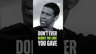 Don't ever regret the love you gave #motivation #inspirationalquotes #denzelwashington #success