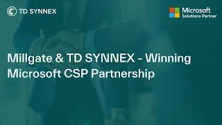 Millgate & TD SYNNEX - Winning Microsoft CSP Partnership